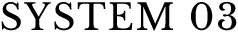 SYSTEM03